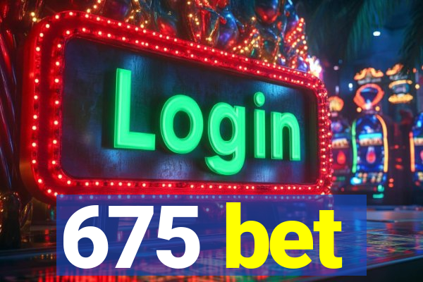 675 bet